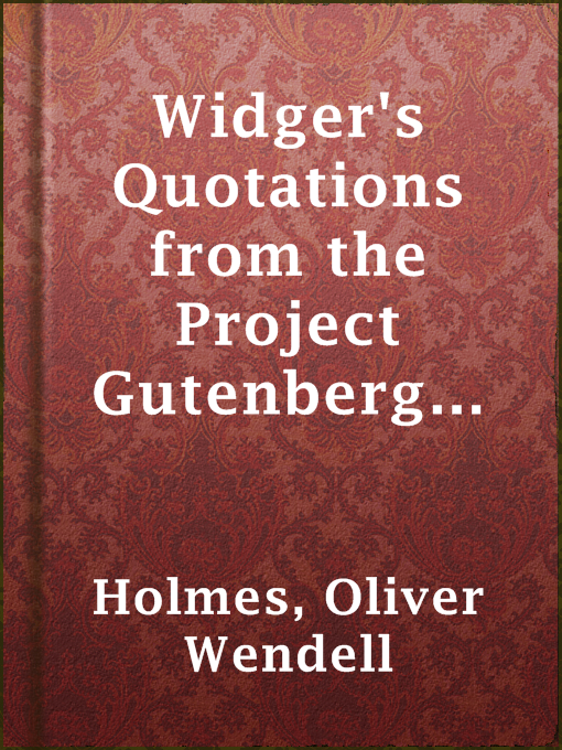 Cover image for Widger's Quotations from the Project Gutenberg Editions of the Works of Oliver W. Holmes, Sr.